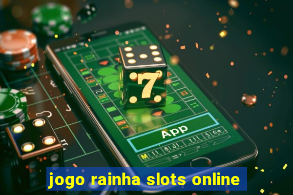 jogo rainha slots online